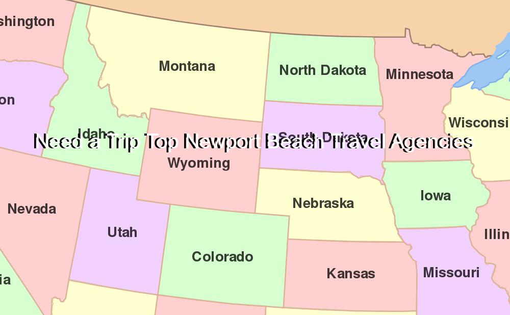 Need a Trip Top Newport Beach Travel Agencies